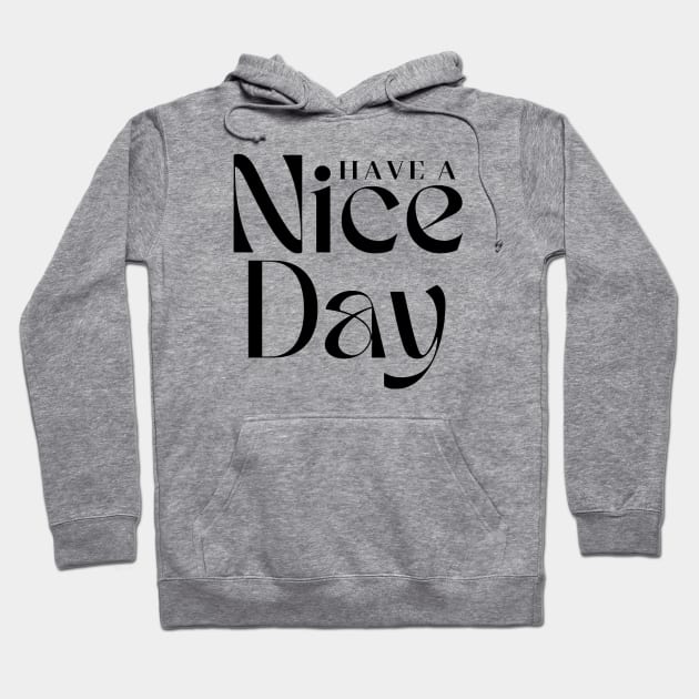 Have a Nice Day Hoodie by EG78